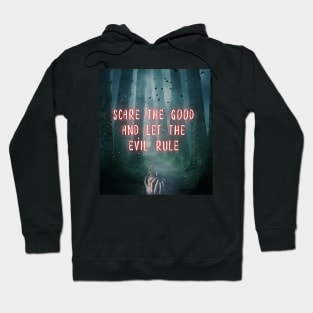 Scare The Good Away Hoodie